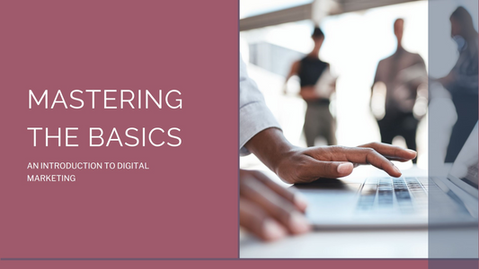  Mastering the Basics: An Introduction to Digital Marketing