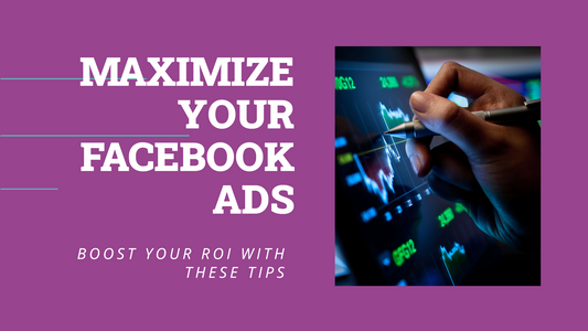 Maximizing Your Facebook Ad Campaigns for Better ROI