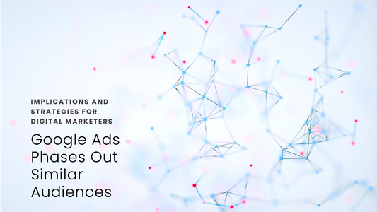 Changes to audience targeting: Google Ads will no longer support similar audiences (also known as “similar segments”) what it Means for Digital Marketers