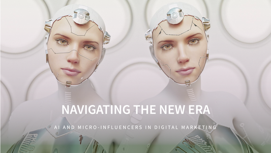 Navigating the New Era: How AI and Micro-Influencers Are Shaping Digital Marketing Strategies in August 2024